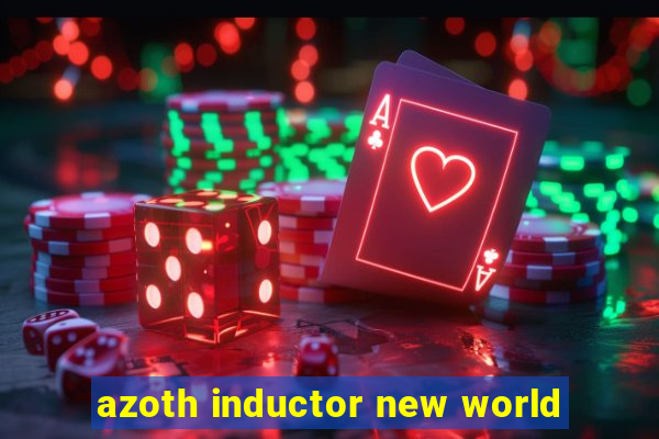 azoth inductor new world